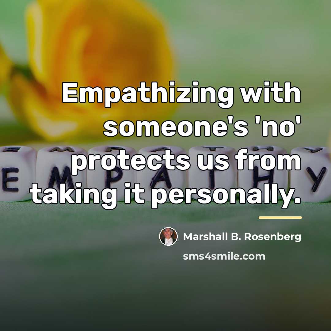“Empathizing with someone's 'no' protects us from taking it personally.…” quote by Marshall B. Rosenberg