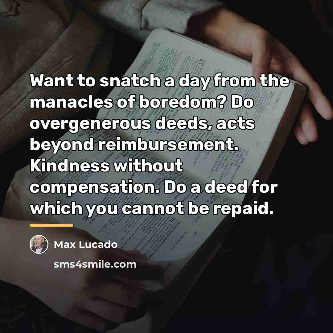 “Want to snatch a day from the manacles of boredom?…” quote by Max Lucado
