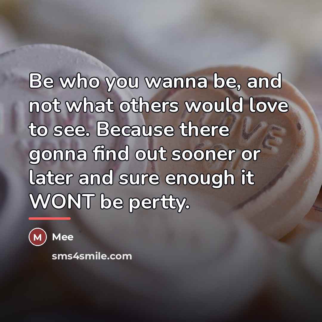 “Be who you wanna be, and not what others would…” quote by MEE