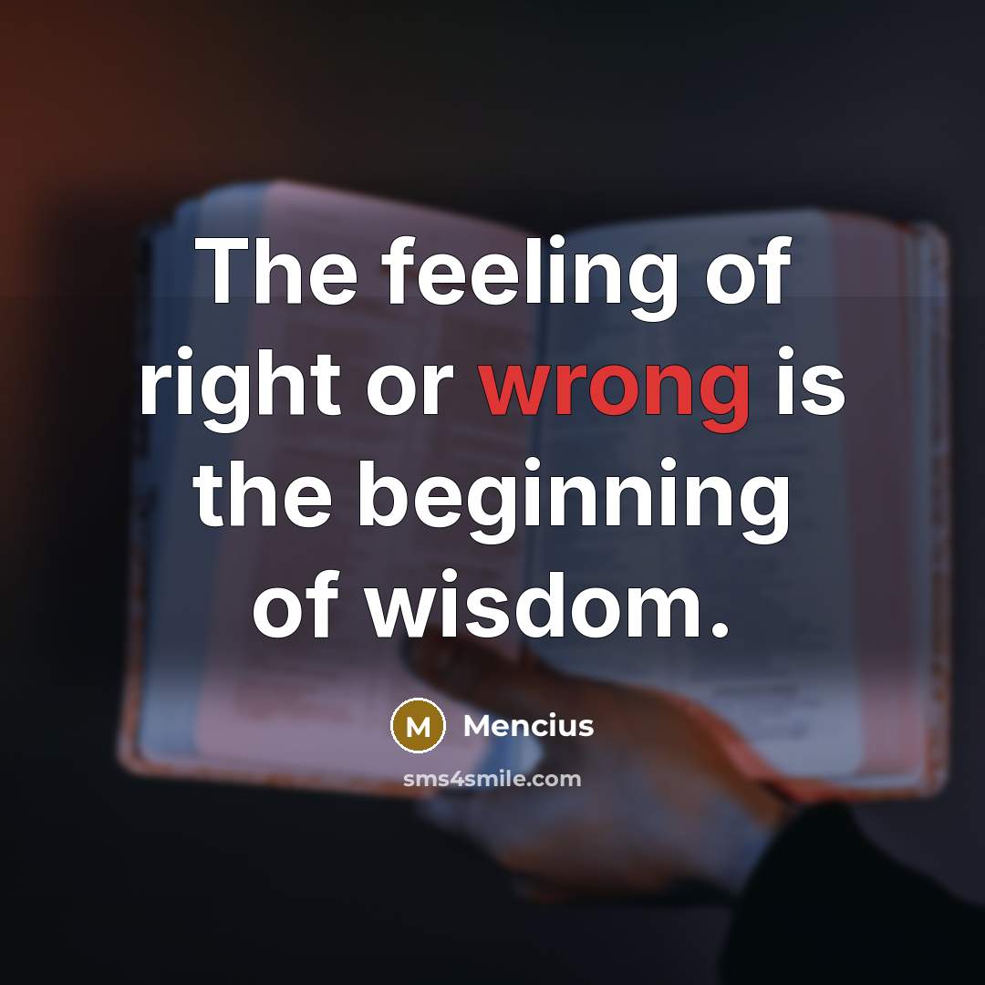 “The feeling of right or wrong is the beginning of…” quote by Mencius