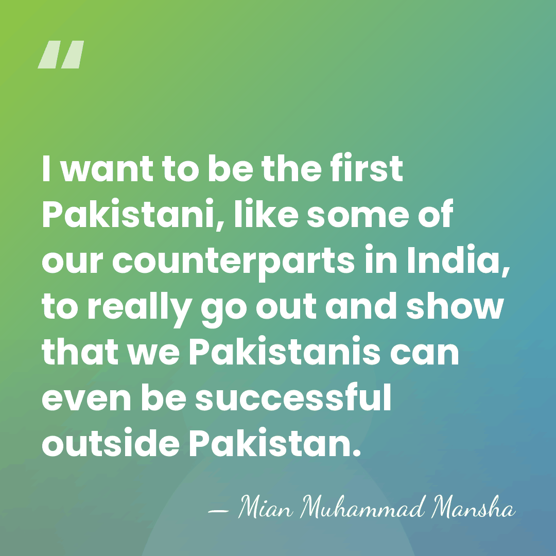 I want to be the first Pakistani, like some of our counterparts&hellip; - Mian Muhammad Mansha