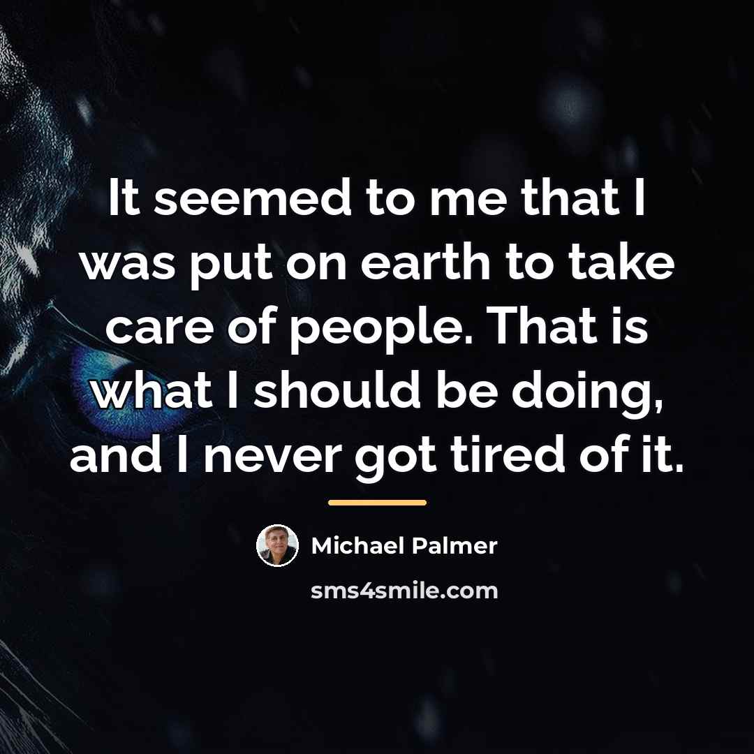 “It seemed to me that I was put on earth…” quote by Michael Palmer