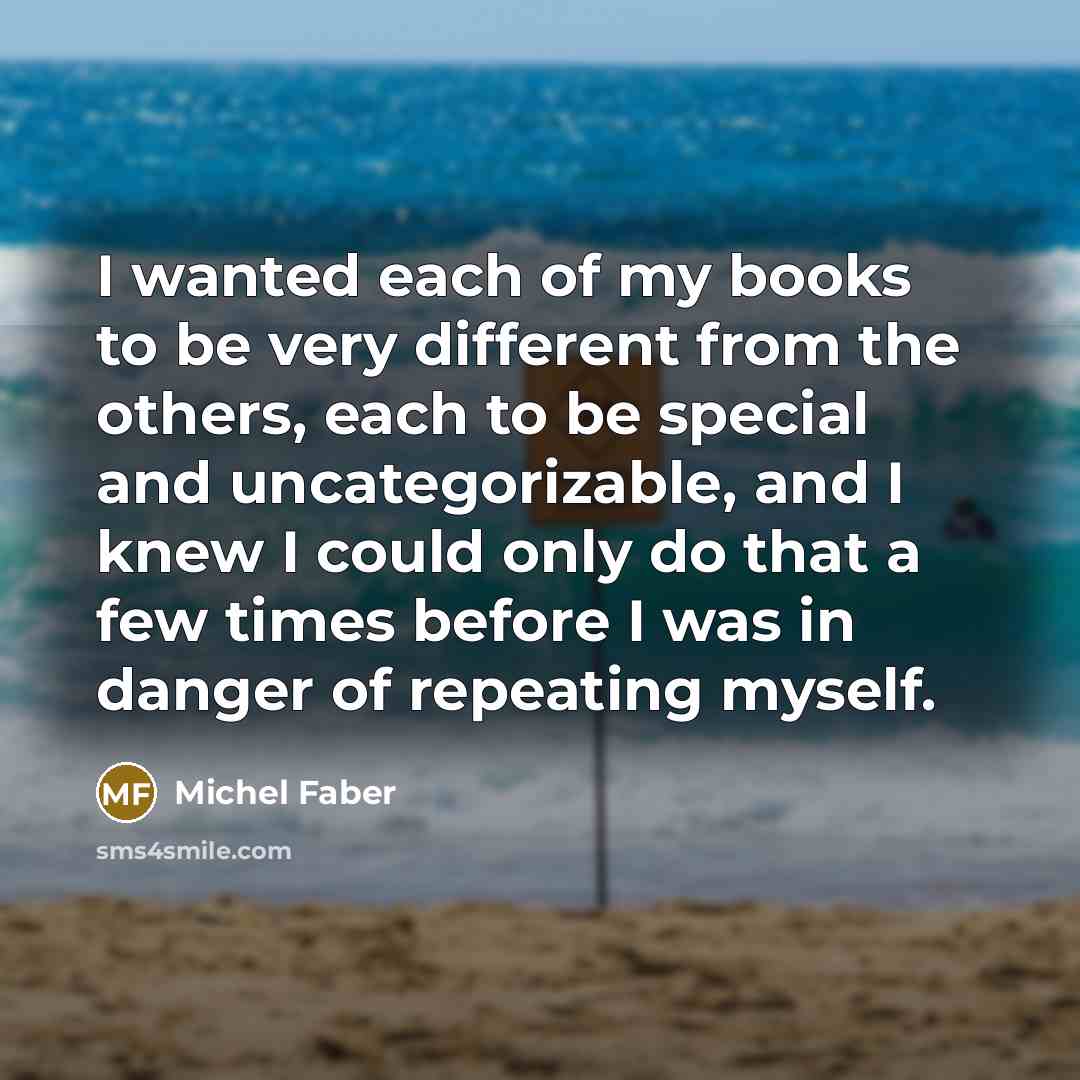 “I wanted each of my books to be very different…” quote by Michel Faber
