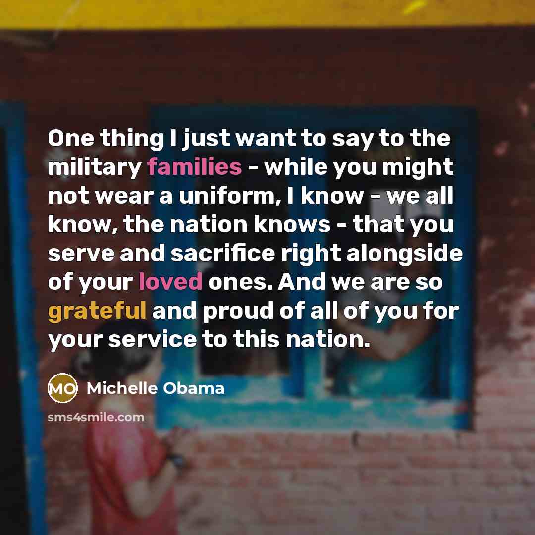 “One thing I just want to say to the military…” quote by Michelle Obama