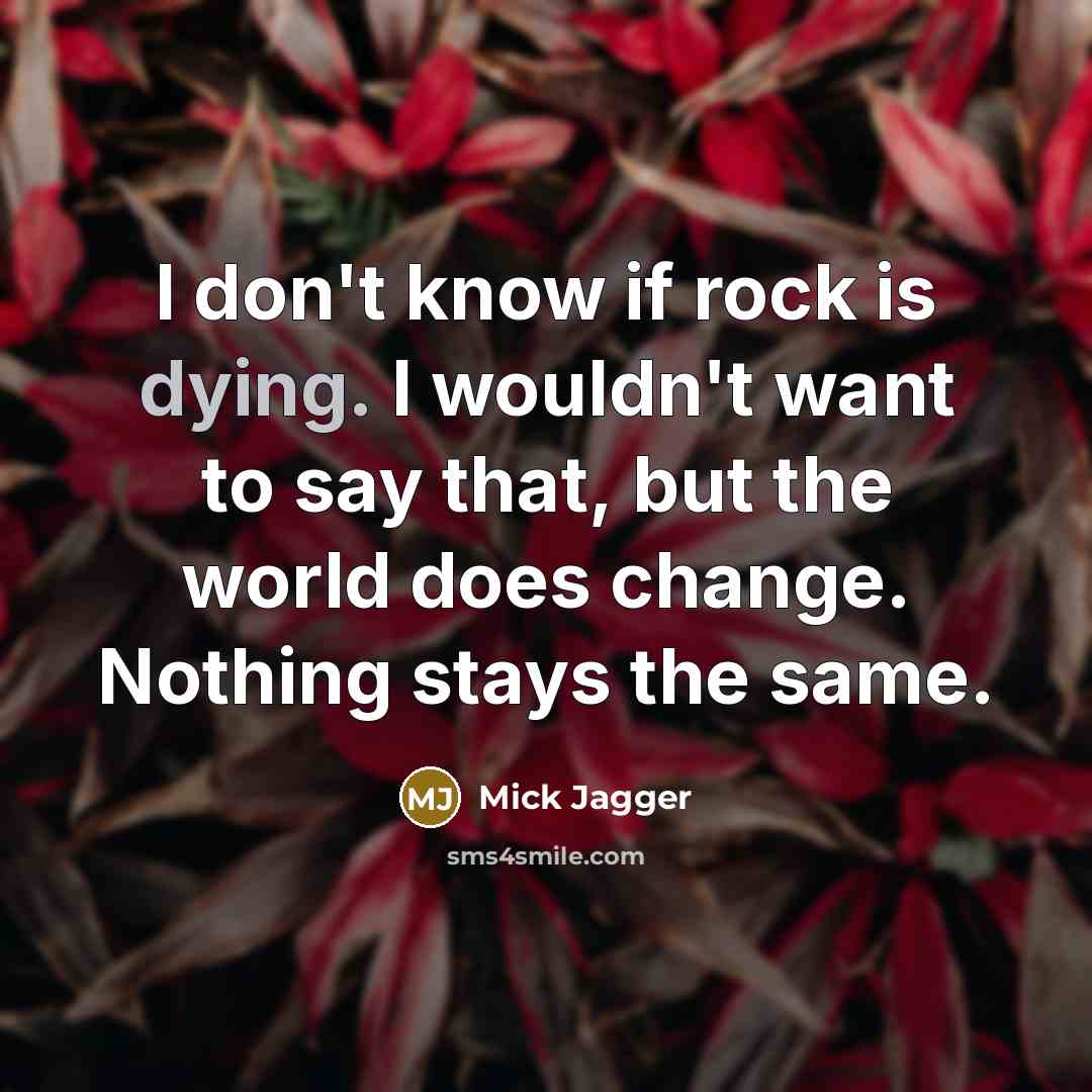“I don't know if rock is dying. I wouldn't want…” quote by Mick Jagger