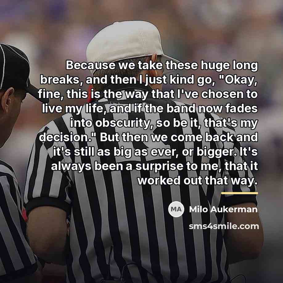 “Because we take these huge long breaks, and then I…” quote by Milo Aukerman