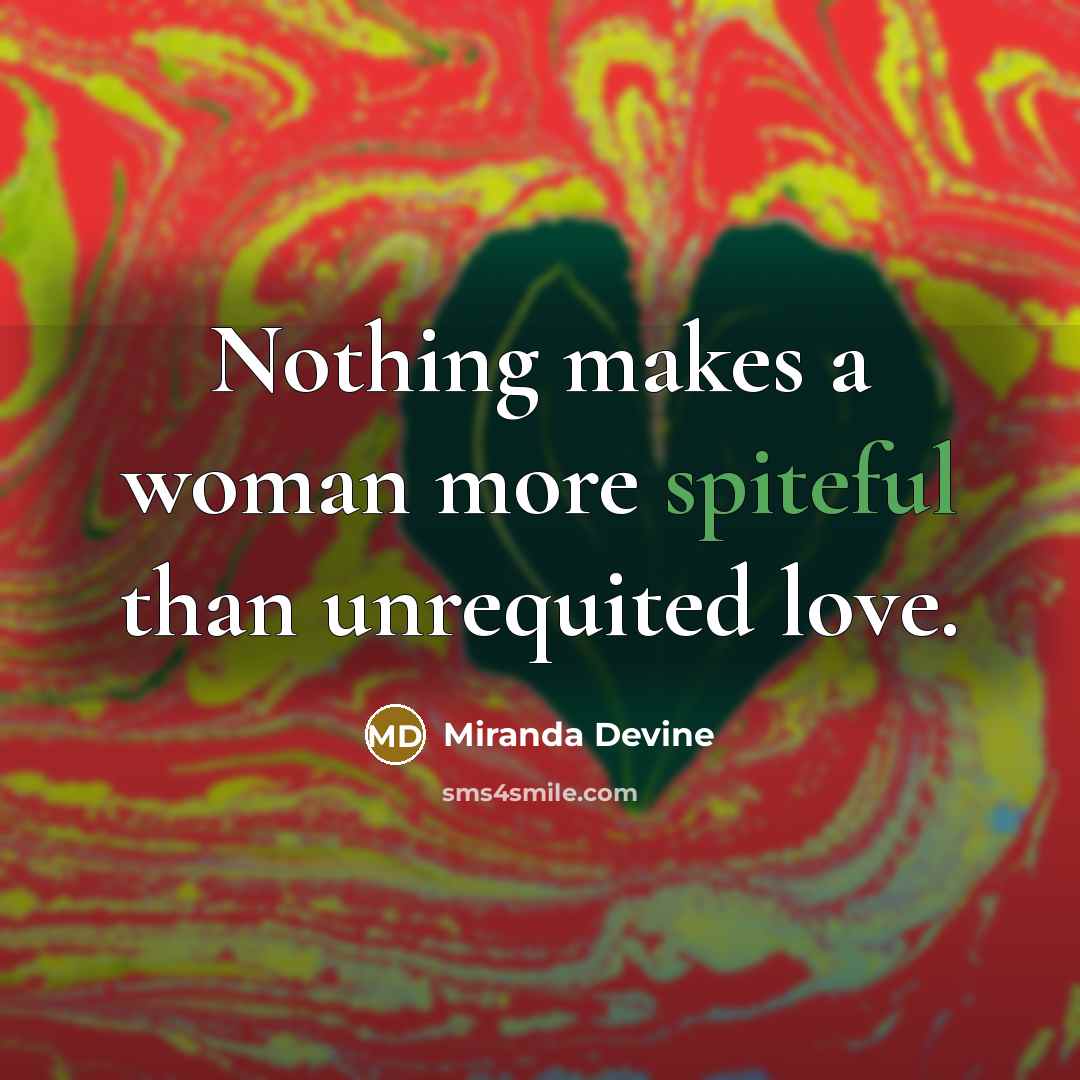 “Nothing makes a woman more spiteful than unrequited love.…” quote by Miranda Devine