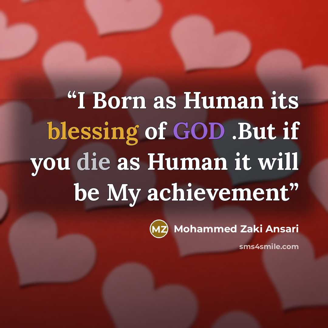 “I Born as Human its blessing of GOD .But if you die as Human it will be My achievement” quote by Mohammed Zaki Ansari