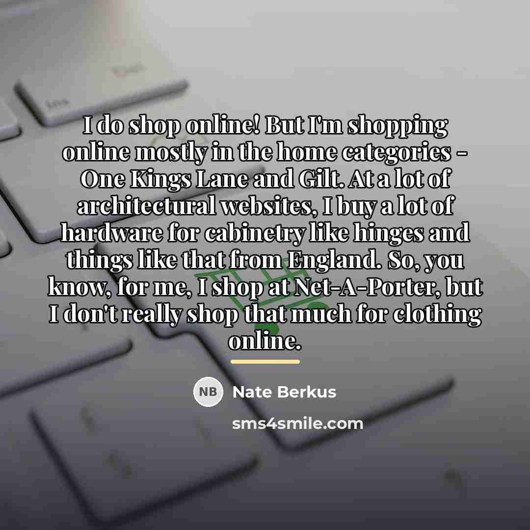 “I do shop online! But I'm shopping online mostly in…” quote by Nate Berkus