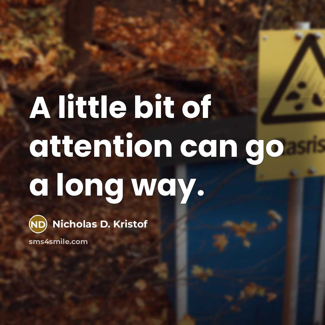 “A little bit of attention can go a long way.…” quote by Nicholas D. Kristof