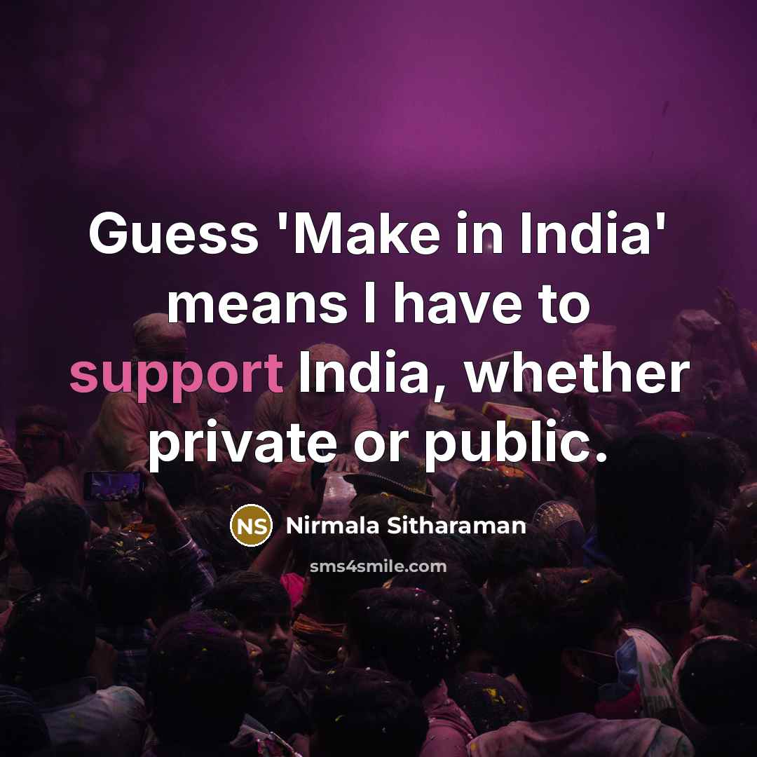 “Guess 'Make in India' means I have to support India,…” quote by Nirmala Sitharaman