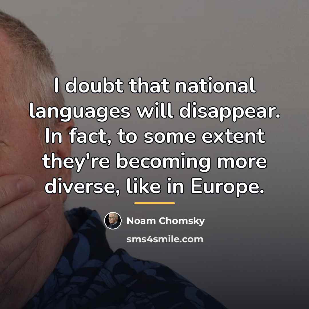 “I doubt that national languages will disappear. In fact, to…” quote by Noam Chomsky