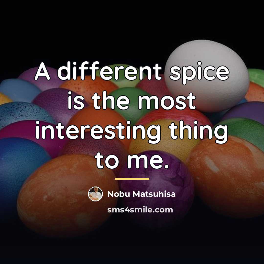 “A different spice is the most interesting thing to me.…” quote by Nobu Matsuhisa