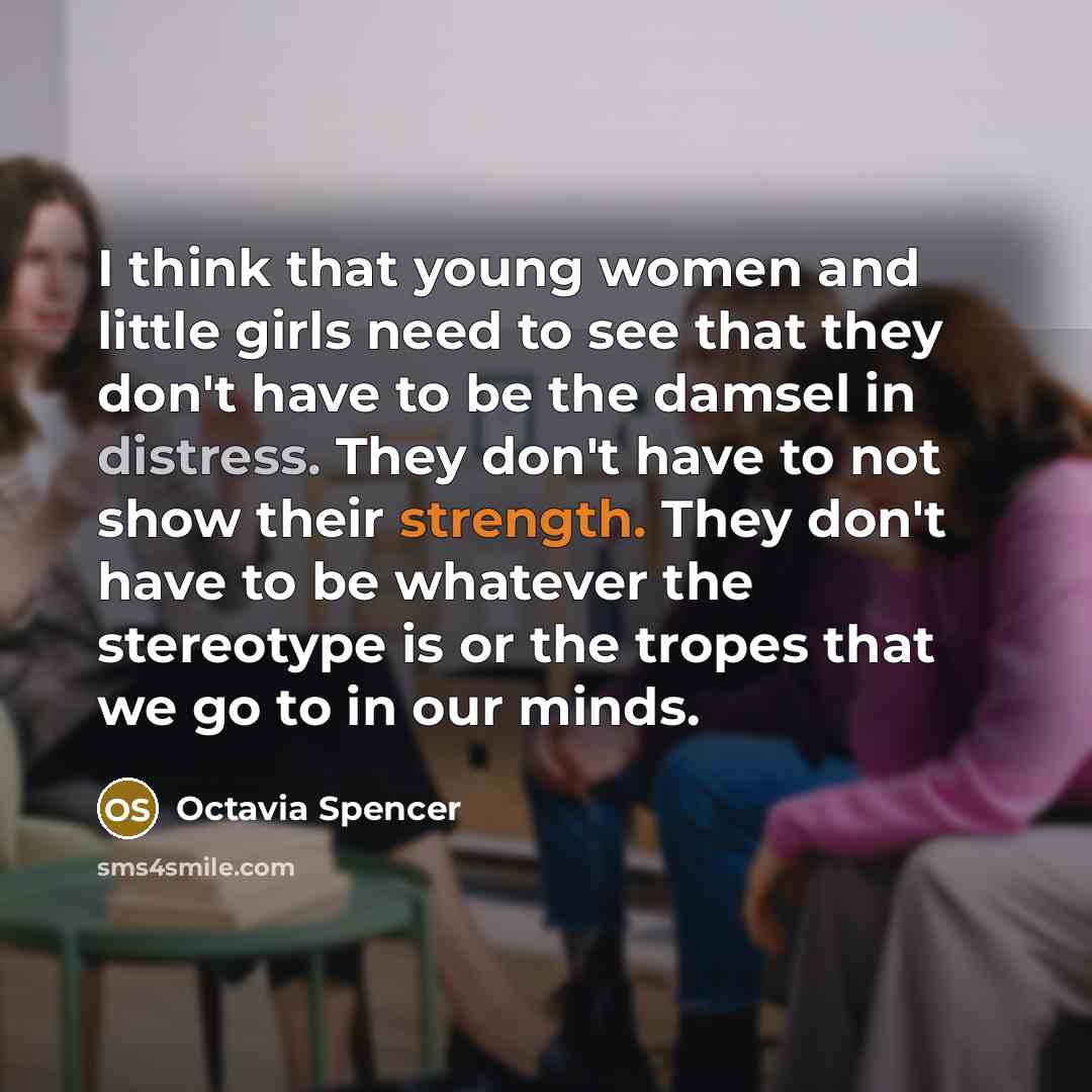 “I think that young women and little girls need to…” quote by Octavia Spencer