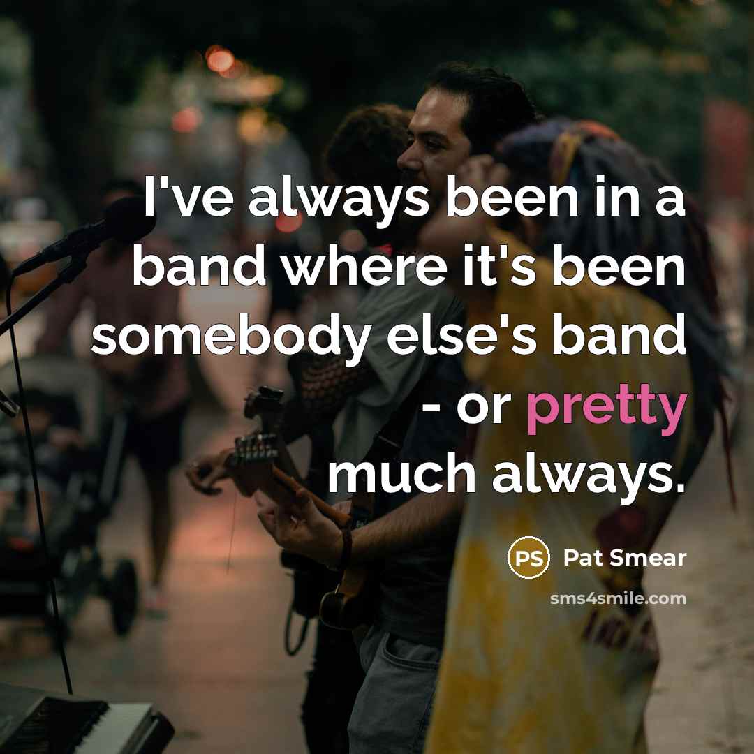 “I've always been in a band where it's been somebody…” quote by Pat Smear