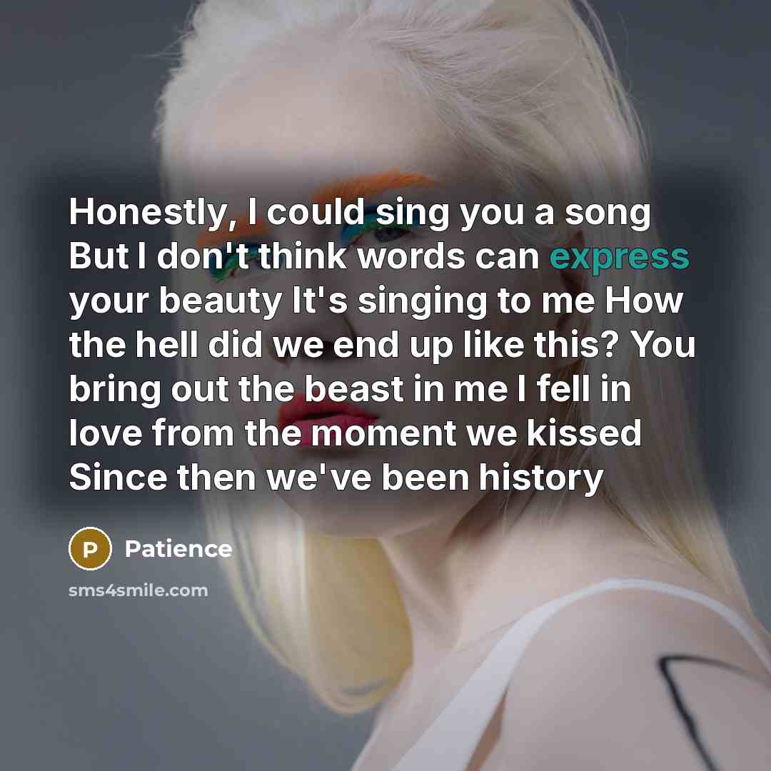 “Honestly, I could sing you a song But I don't…” quote by Patience
