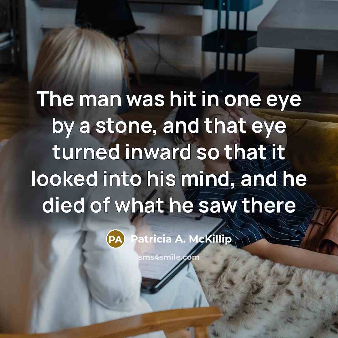 “The man was hit in one eye by a stone,…” quote by Patricia A. McKillip