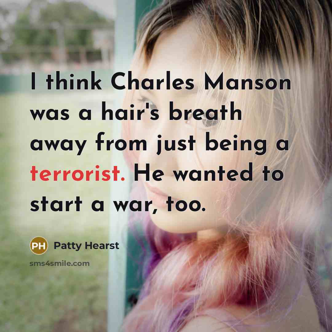 “I think Charles Manson was a hair's breath away from…” quote by Patty Hearst