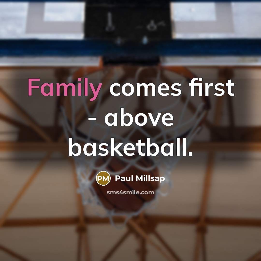 “Family comes first - above basketball.…” quote by Paul Millsap