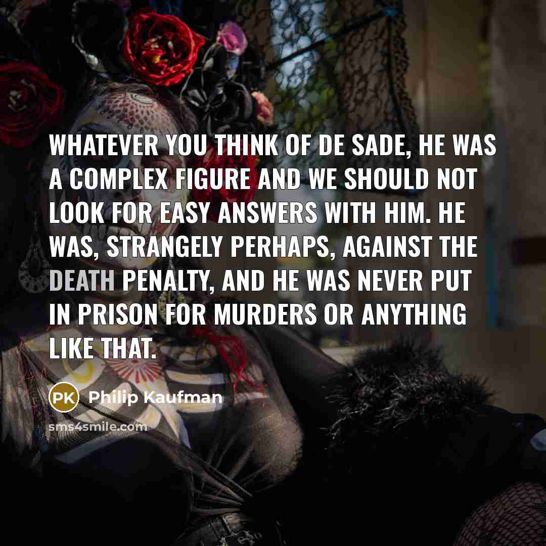 “Whatever you think of de Sade, he was a complex…” quote by Philip Kaufman