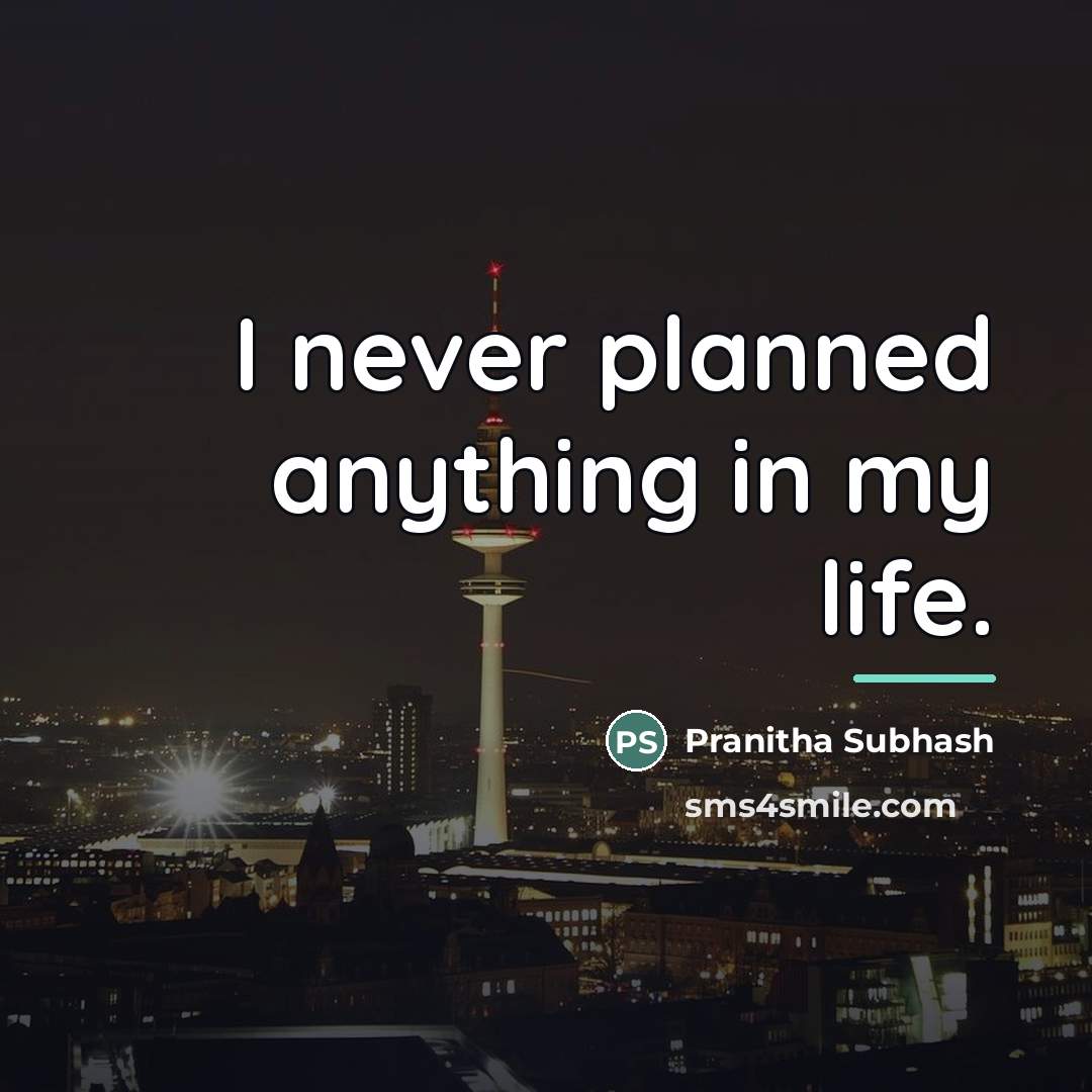 “I never planned anything in my life.…” quote by Pranitha Subhash