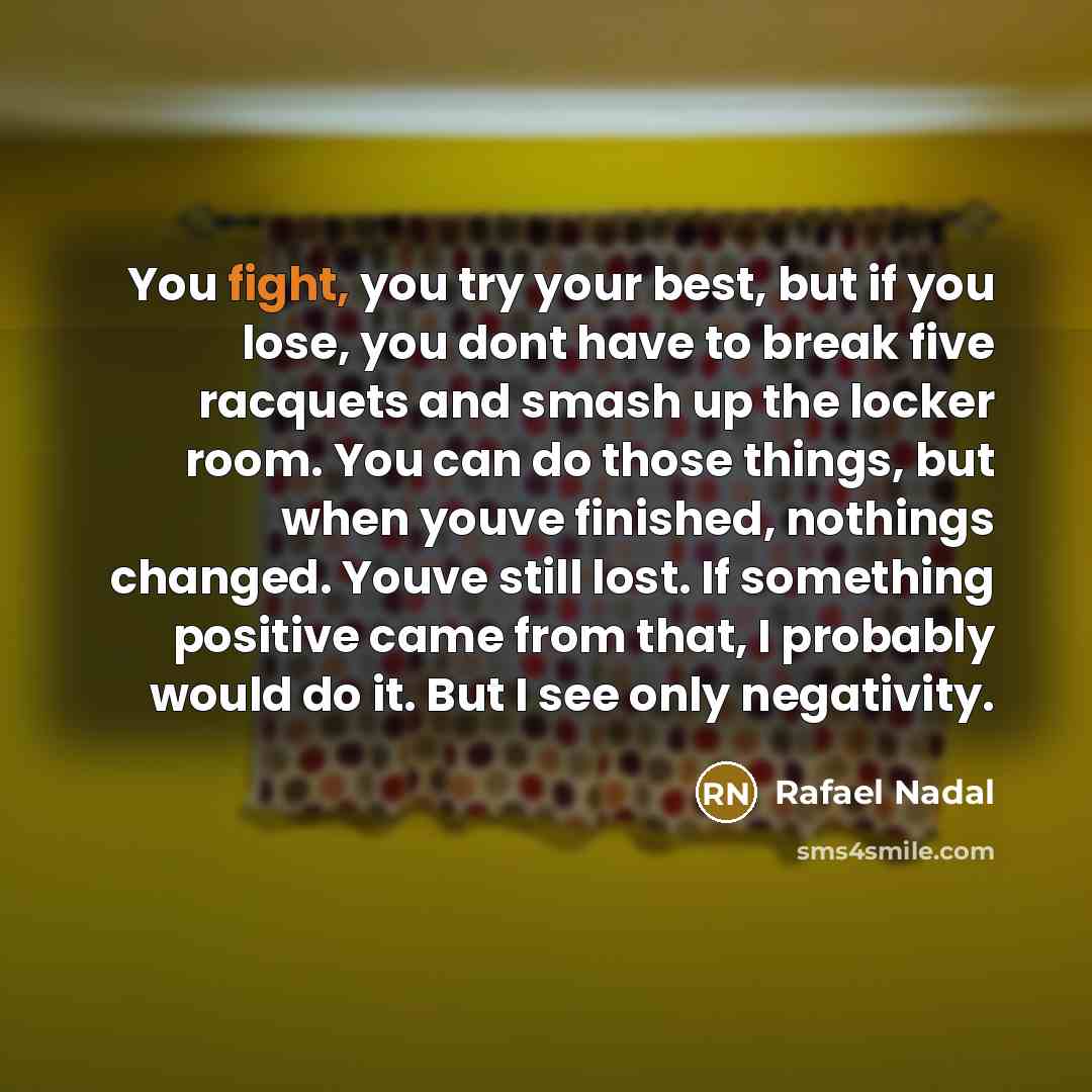 “You fight, you try your best, but if you lose,…” quote by Rafael Nadal