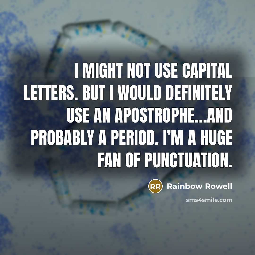 “I might not use capital letters. But I would definitely…” quote by Rainbow Rowell