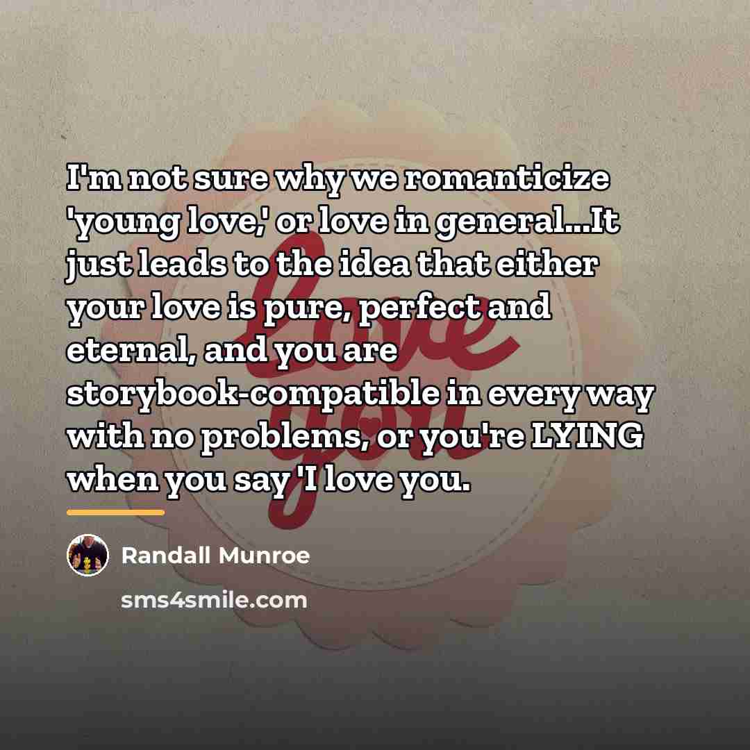 “I'm not sure why we romanticize 'young love,' or love…” quote by Randall Munroe