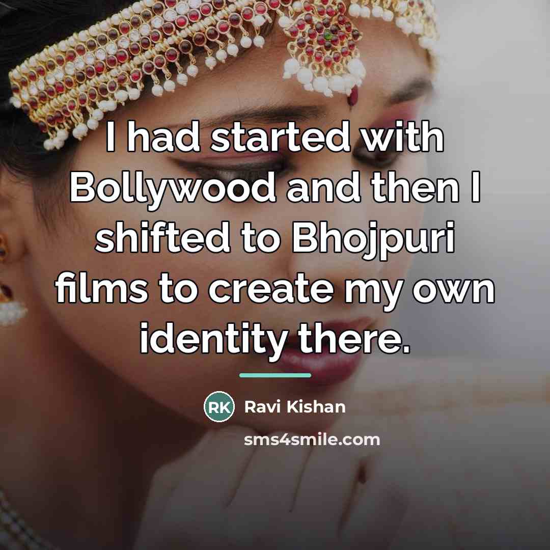 “I had started with Bollywood and then I shifted to…” quote by Ravi Kishan