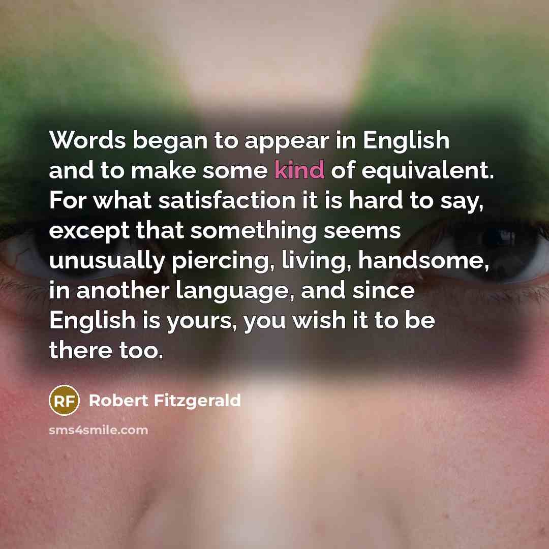 “Words began to appear in English and to make some…” quote by Robert Fitzgerald