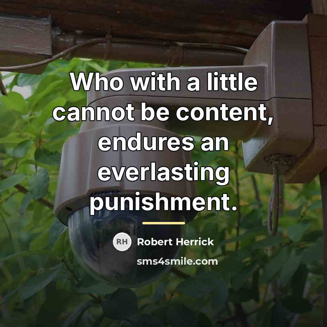 “Who with a little cannot be content, endures an everlasting…” quote by Robert Herrick