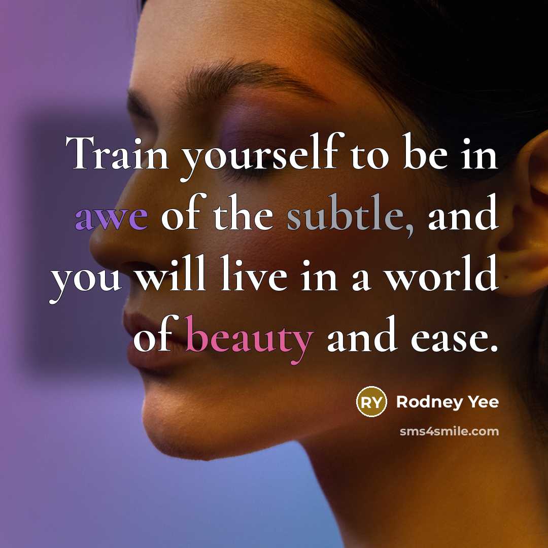 “Train yourself to be in awe of the subtle, and…” quote by Rodney Yee