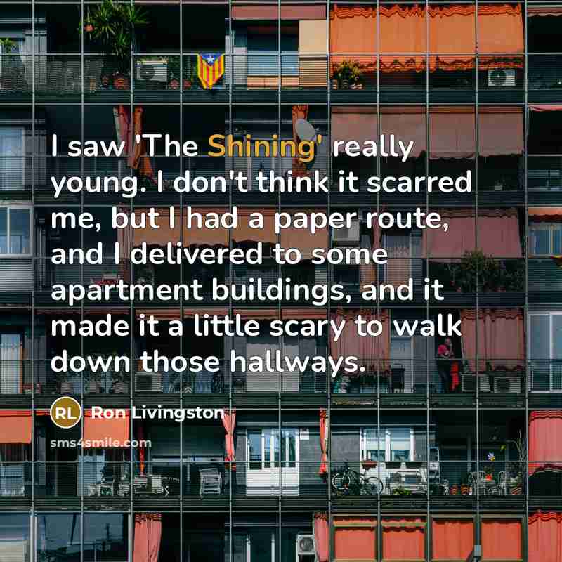 “I saw 'The Shining' really young. I don't think it…” quote by Ron Livingston