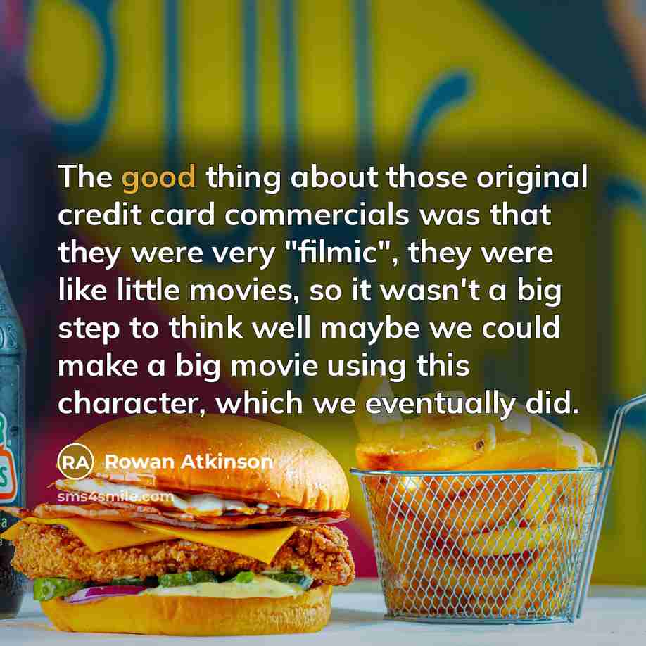 “The good thing about those original credit card commercials was…” quote by Rowan Atkinson