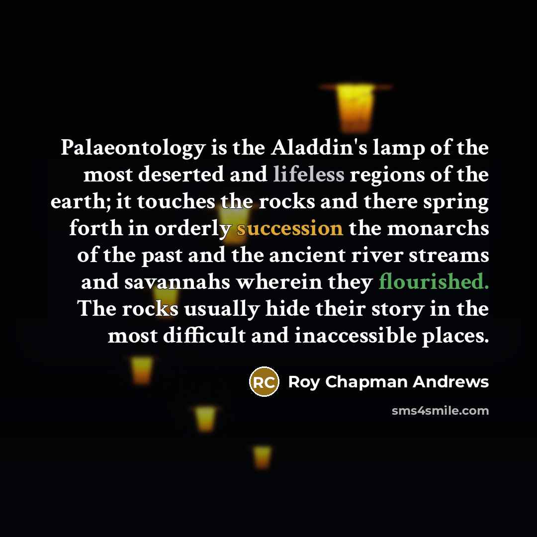 “Palaeontology is the Aladdin's lamp of the most deserted and…” quote by Roy Chapman Andrews