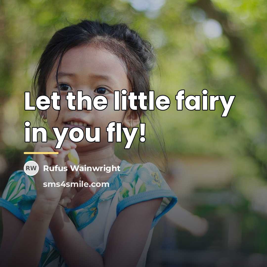 “Let the little fairy in you fly!…” quote by Rufus Wainwright