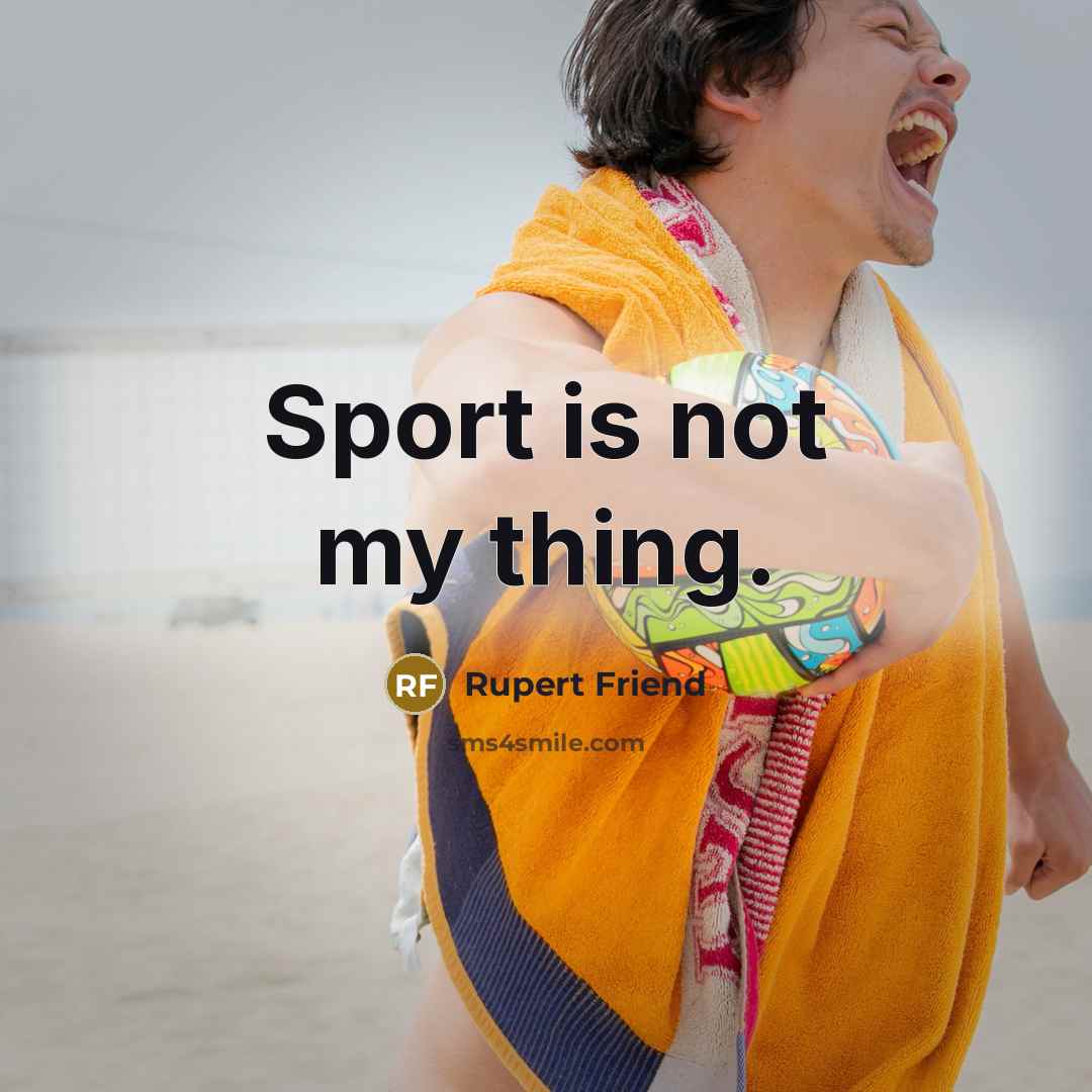 “Sport is not my thing.…” quote by Rupert Friend