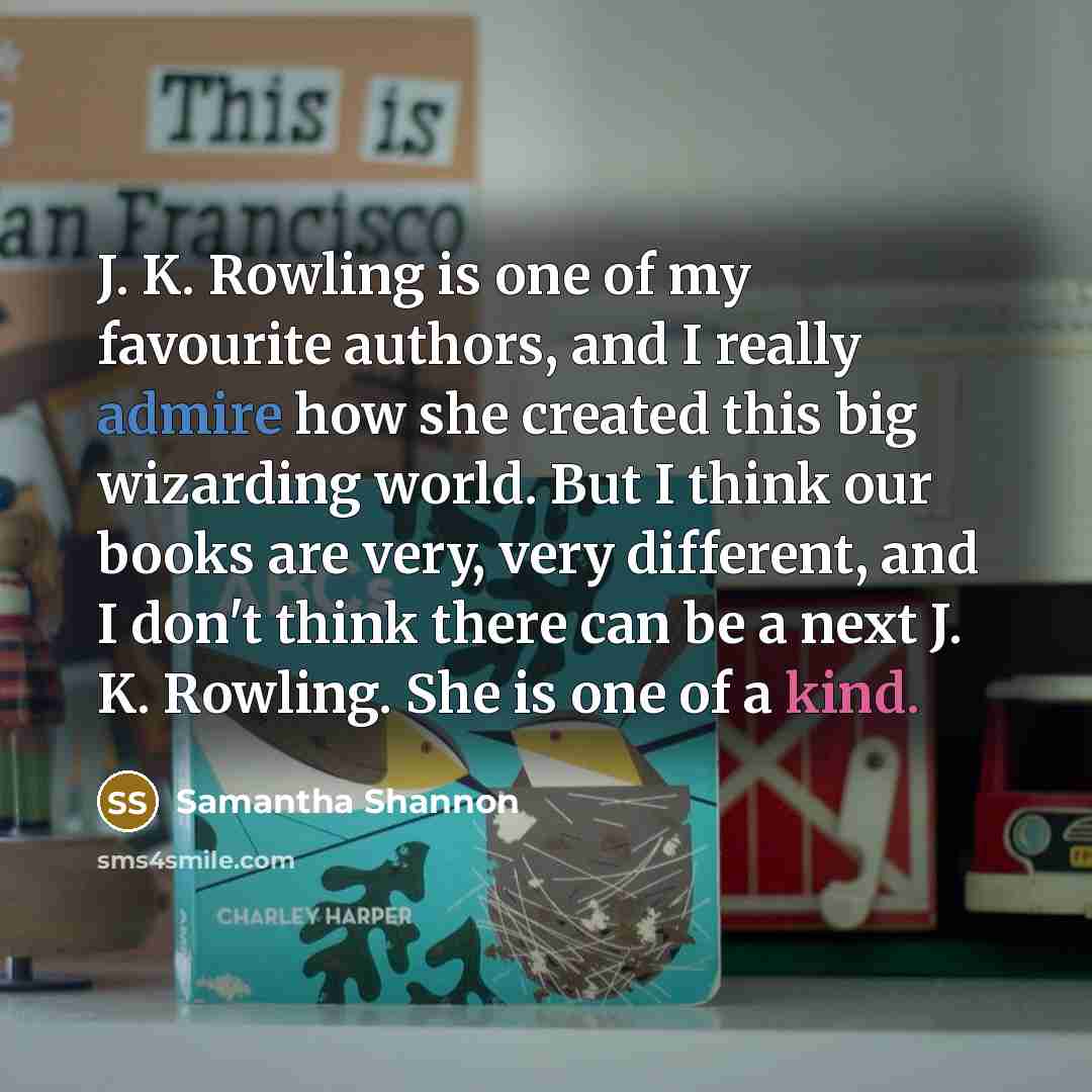 “J. K. Rowling is one of my favourite authors, and…” quote by Samantha Shannon