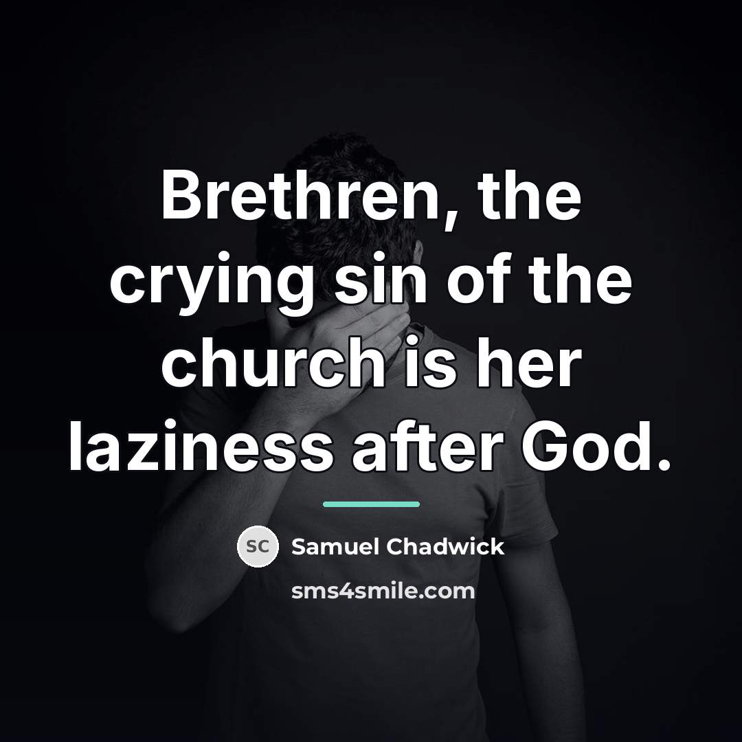 “Brethren, the crying sin of the church is her laziness…” quote by Samuel Chadwick
