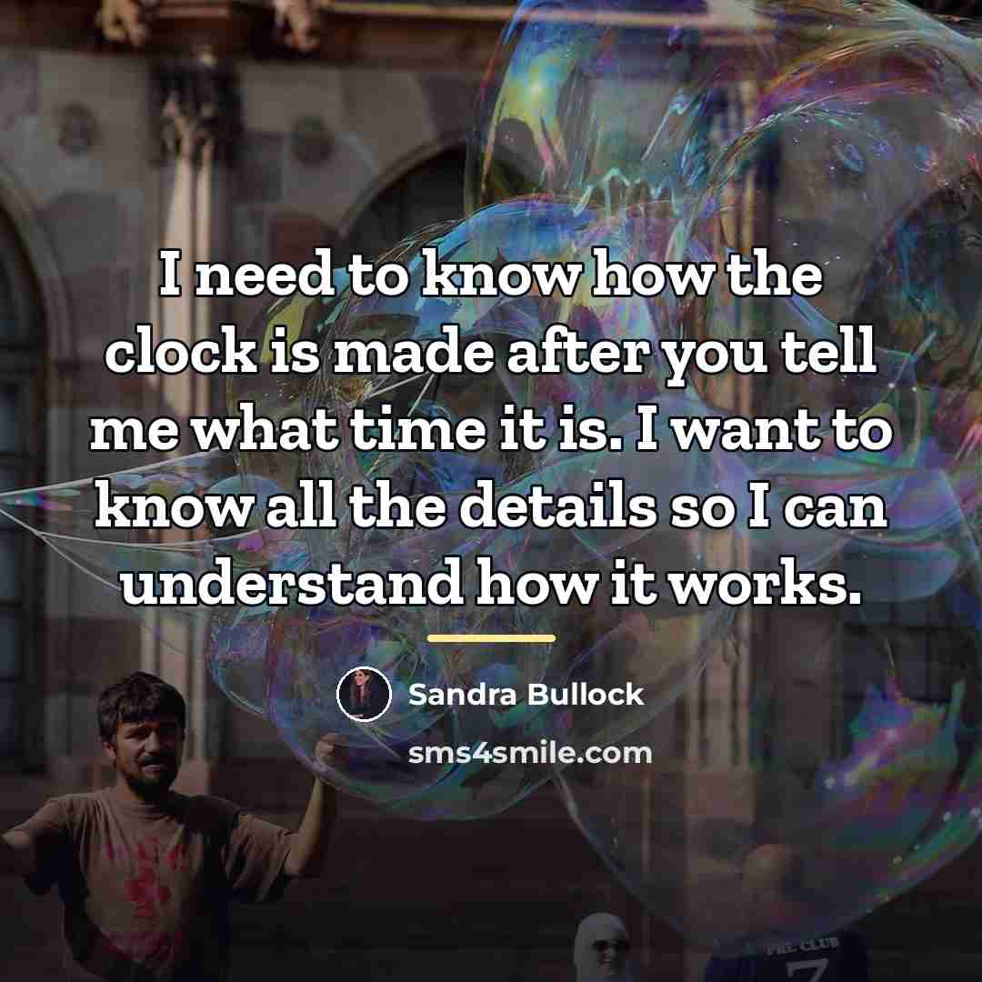 “I need to know how the clock is made after…” quote by Sandra Bullock