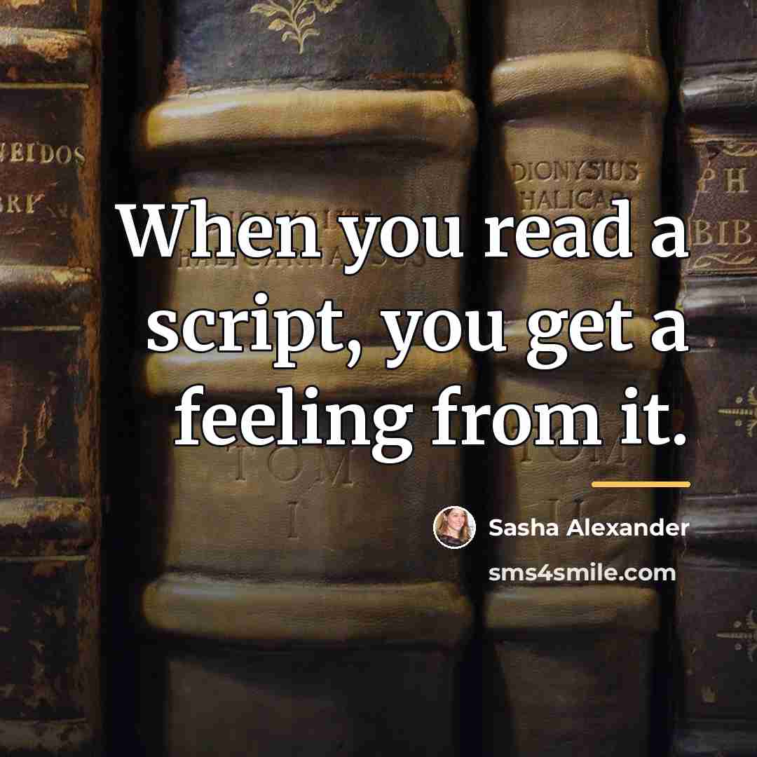 “When you read a script, you get a feeling from…” quote by Sasha Alexander