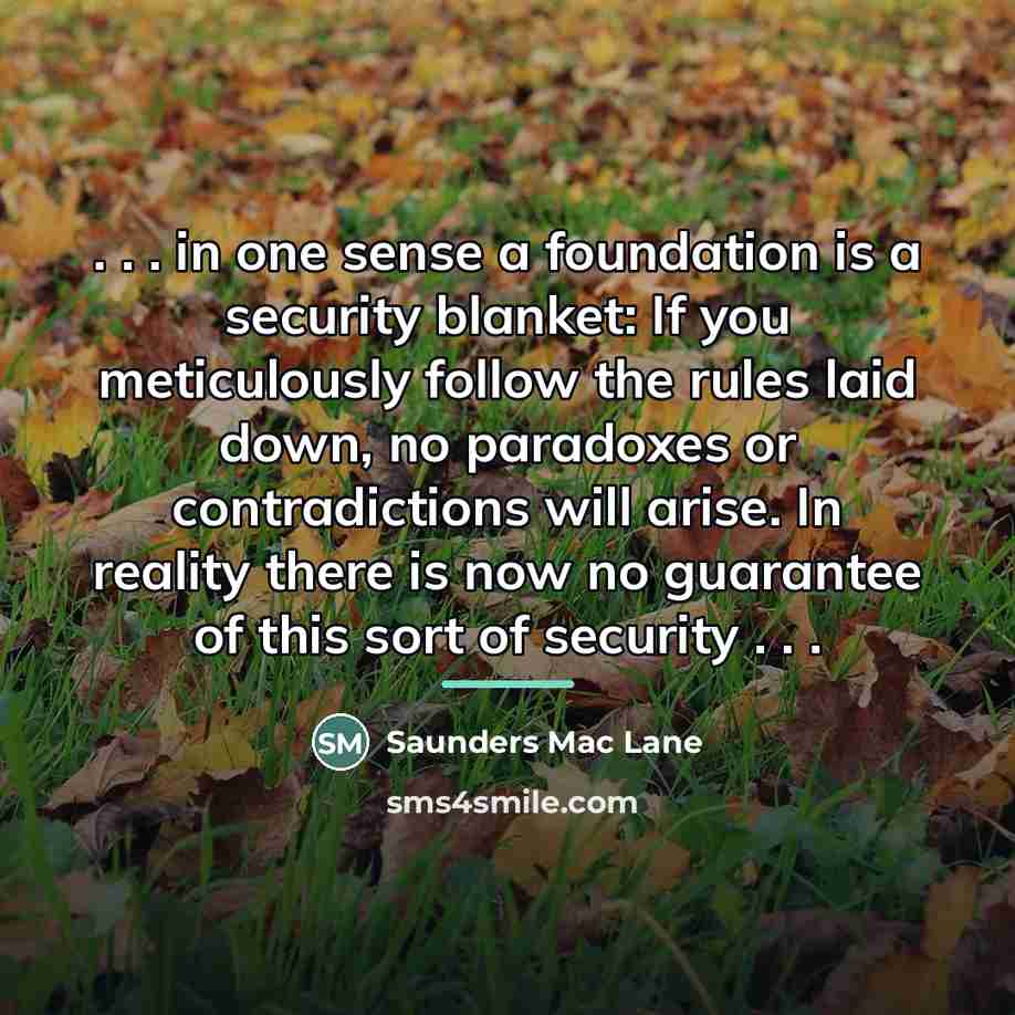 “. . . in one sense a foundation is a…” quote by Saunders Mac Lane