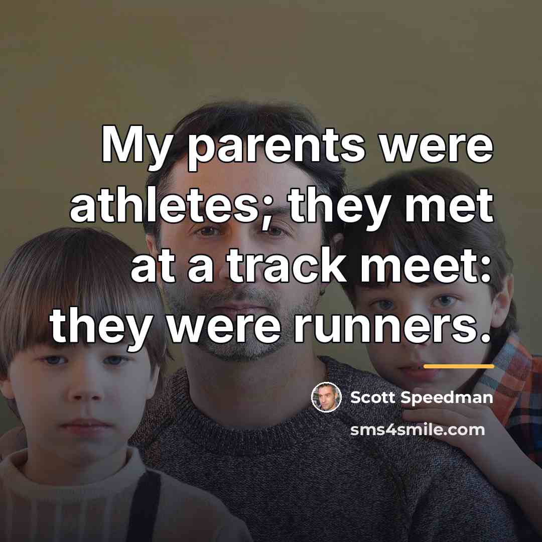 “My parents were athletes; they met at a track meet:…” quote by Scott Speedman