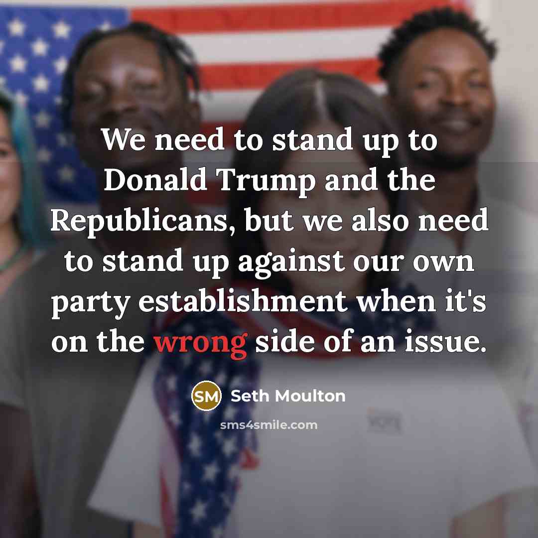 “We need to stand up to Donald Trump and the…” quote by Seth Moulton