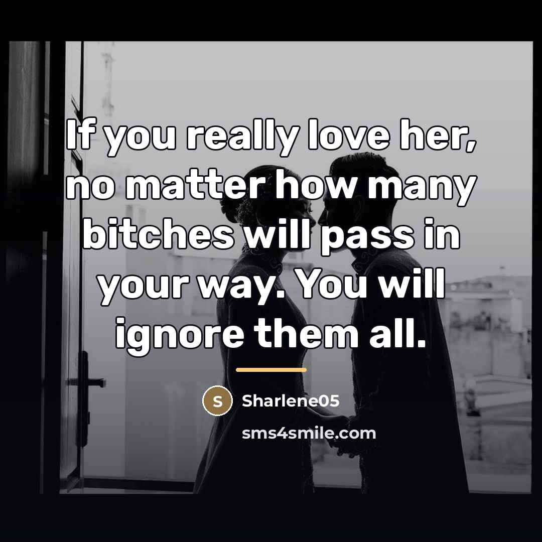 “If you really love her, no matter how many bitches…” quote by Sharlene05