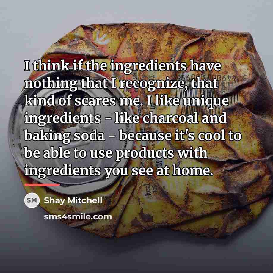 “I think if the ingredients have nothing that I recognize,…” quote by Shay Mitchell