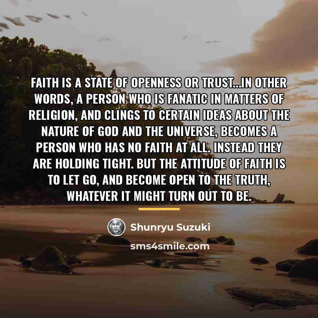 “Faith is a state of openness or trust...In other words,…” quote by Shunryu Suzuki