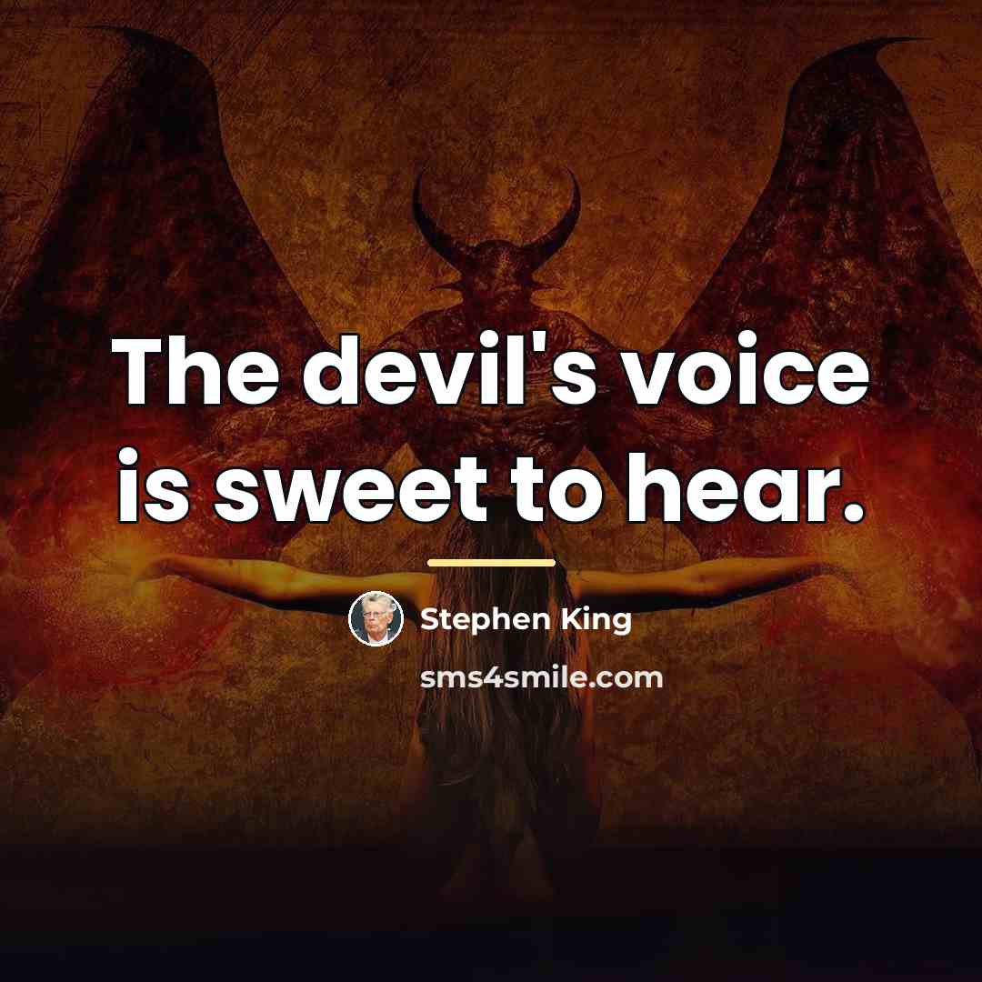 “The devil's voice is sweet to hear.…” quote by Stephen King