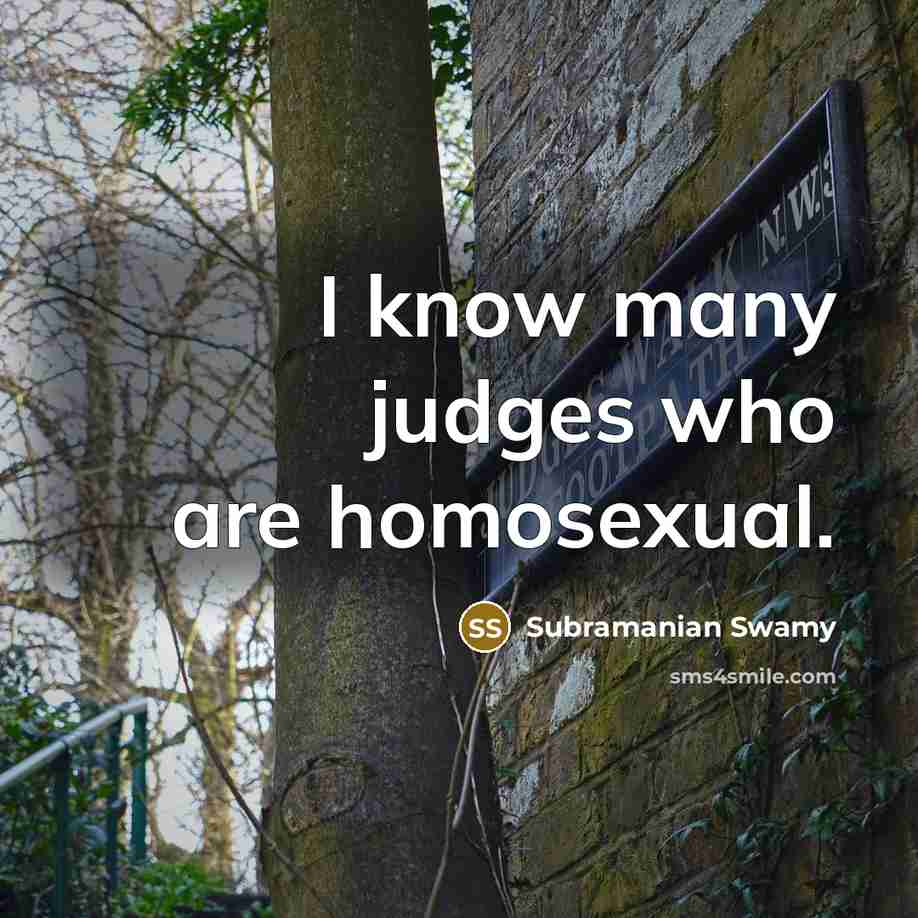 “I know many judges who are homosexual.…” quote by Subramanian Swamy