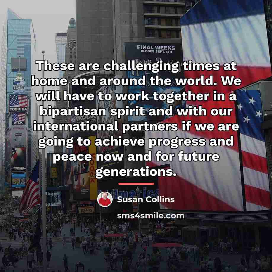 “These are challenging times at home and around the world.…” quote by Susan Collins